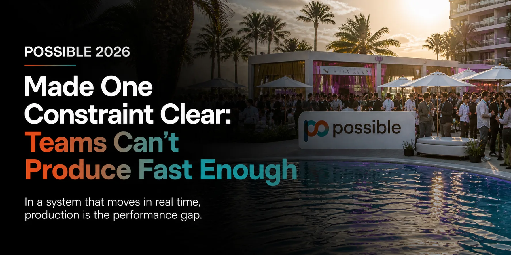 Conference attendees gathered near a branded POSSIBLE 2026 sign, overlaid with the headline "Teams Can't Produce Fast Enough."